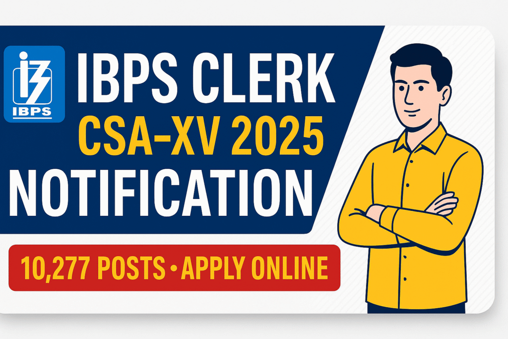 IBPS Clerk CSA-XV 2025 Recruitment Notification | Apply Online | Eligibility & Syllabus